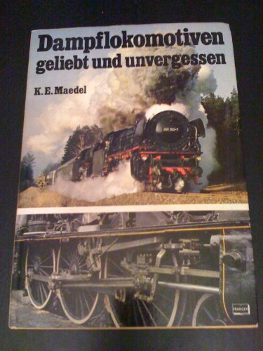 9783440041949: Dampflokomotiven geliebt und unvergessen [Paperback] by Maedel, Karl Ernst