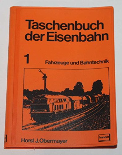 9783440042489: Taschenbuch der Eisenbahn 1. Fahrzeuge und Bahntechnik . Horst J. Obermayer