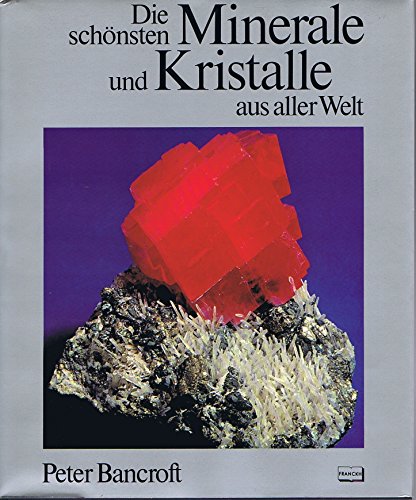 Die schönsten Minerale und Kristalle aus aller Welt. [Aus d. Amerikan. übers. von Walter Weiskirc...