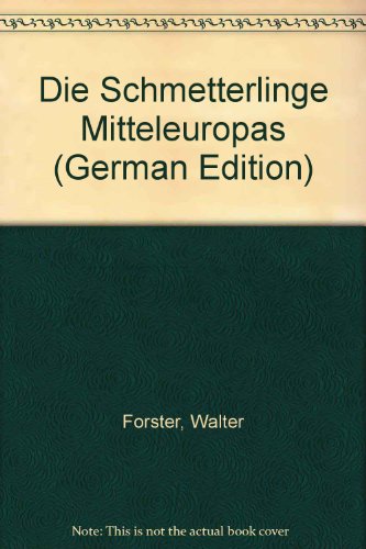 Die Schmetterlinge Mitteleuropas. Band 1: Tagfalter = Diurna (Rhopalocera und Hesperiidae) - Walter Forster