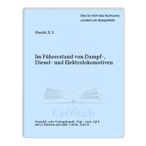 Stock image for Im Fhrerstand von Dampf-, Diesel- und Elektrolokomotiven. for sale by medimops