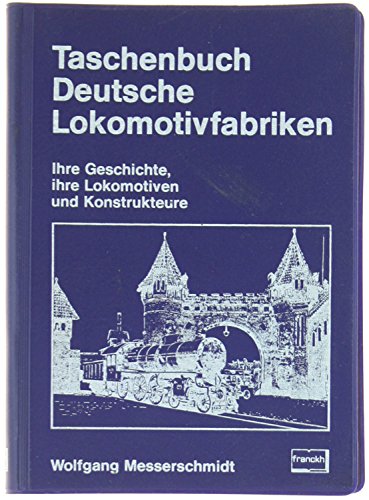 Imagen de archivo de Taschenbuch Deutsche Lokomotivfabriken. Ihre Geschichte, ihre Lokomotiven, ihre Konstrukteure a la venta por medimops
