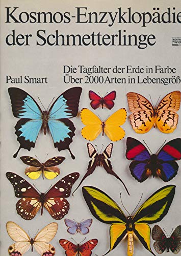 Kosmos-Enzyklopädie der Schmetterlinge - Die Tagfalter der Erde in Farbe, Über 2000 Arten in Lebensgröße. - SMART, PAUL.