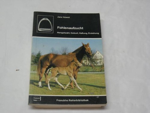 Stock image for Fohlenaufzucht : Hengstwahl, Geburt, Haltung, Erziehung. for sale by medimops