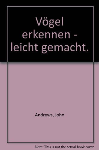 Vögel erkennen - leicht gemacht. John Andrews. Aus d. Engl. übers. u. bearb. von Helmut Demuth / ...