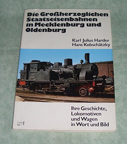 Stock image for Die grossherzoglichen Staatseisenbahnen in Mecklenburg und Oldenburg: Ihre Geschichte, Lokomotiven und Wagen in Wort und Bild (German Edition) for sale by Midtown Scholar Bookstore