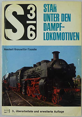 Beispielbild fr S 3-6 : Star unter d. Dampflokomotiven ; d. Geschichte d. bayer. S 3-6. Ernst Hoecherl ; J. B. Kronawitter ; Wilhelm Tausche zum Verkauf von Hbner Einzelunternehmen