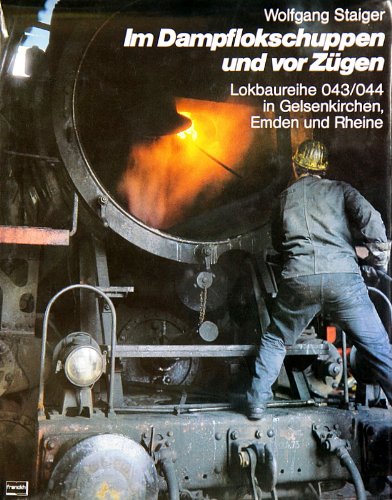 Beispielbild fr Im Dampfschuppen und vor Zgen - Lokbaureihe 043/044 in Gelsenkirchen, Emden und Rheine zum Verkauf von Sammlerantiquariat