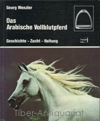 Beispielbild fr Das Arabische Vollblutpferd. Geschichte, Zucht, Haltung. Franckhs Reiterbibliothek. zum Verkauf von Gabis Bcherlager