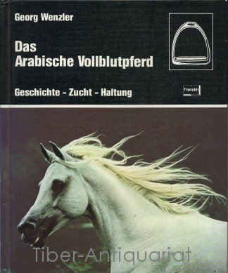 Stock image for Das Arabische Vollblutpferd. Geschichte, Zucht, Haltung. Franckhs Reiterbibliothek. for sale by Gabis Bcherlager