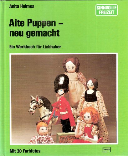 9783440048726: Alte Puppen - neu gemacht. Ein Werkbuch fr Liebhaber