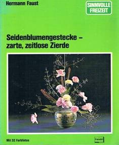 Beispielbild fr Seidenblumengestecke - zarte, zeitlose Zierde (Sinnvolle Freizeit) zum Verkauf von Gabis Bcherlager