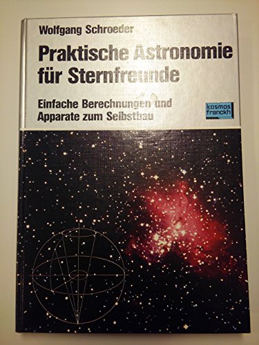 Stock image for Praktische Astronomie fr Sternfreunde. Einfache Berechnungen und Apparate zum Selbstbau for sale by medimops