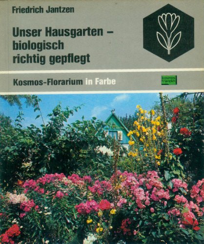 Unser Hausgarten - biologisch richtig gepflegt. ; Kosmos-Florarium in Farbe