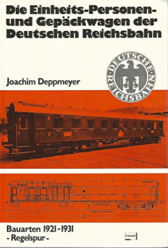 Die Einheits-Personen- Und Gepackwagen Der Deutschen Reichsbahn: Bauarten 1921-1931, Regelspur