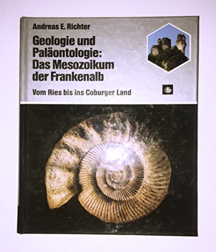Imagen de archivo de Geologie und Palontologie: Das Mesozoikum der Frankenalb (6853 668). Vom Ries bis zum Coburger Land a la venta por medimops