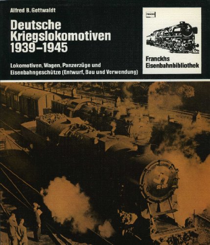 Beispielbild fr Deutsche Kriegslokomotiven 1939 - 1945. Lokomotiven, Wagen, Panzerzge und Eisenbahngeschtze zum Verkauf von medimops