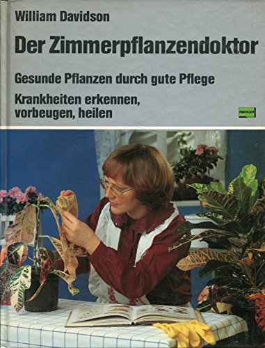 Der Zimmerpflanzendoktor. Gesunde Pflanzen durch gute Pflege, Krankheiten erkennen, vorbeugen, he...