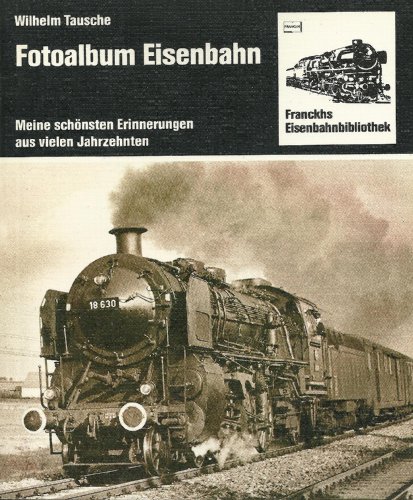 Beispielbild fr Fotoalbum Eisenbahn. Meine schnsten Erinnerungen aus vielen Jahrzehnten zum Verkauf von medimops