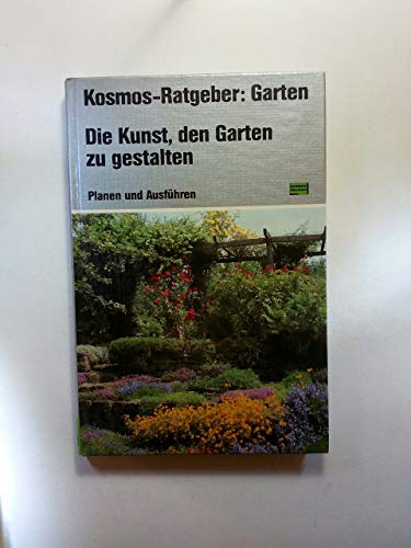 Kosmos-Ratgeber: Garten. Die Kunst, den Garten zu gestalten.