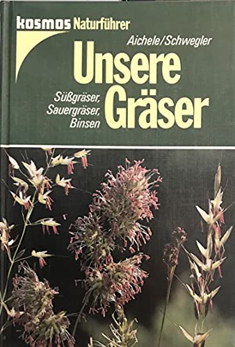 Unsere Gräser. Süssgräser, Sauergräser, Binsen. - Aichele, Dietmar/Heinz-Werner Schwegler