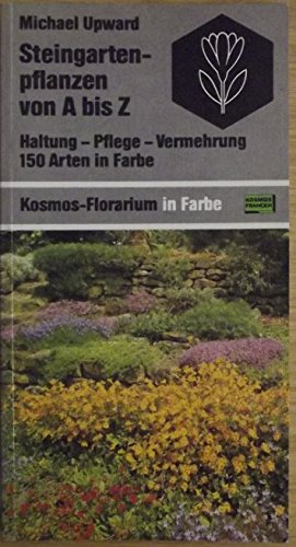 Beispielbild fr Steingartenpflanzen von A bis Z : Haltung - Pflege - Vermehrung ; 150 Arten in Farbe. Michael Upward. [Hrsg.: Geoffrey Rogers. Aus dem Engl. bers. von Helmut Demuth. 121 Farbfotos von Eric Crichton und Michael Upward. 158 Zeichn. von Maureen Holt], Kosmos-Florarium in Farbe zum Verkauf von Antiquariat  Udo Schwrer