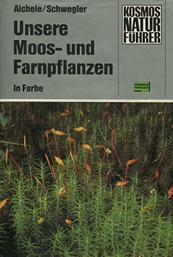 9783440052990: Unsere Moos- und Farnpflanzen. Eine Einführung in die Lebensweise, den Bau und das Erkennen heimischer Moose, Farne, Bärlappe und Schachtelhalme