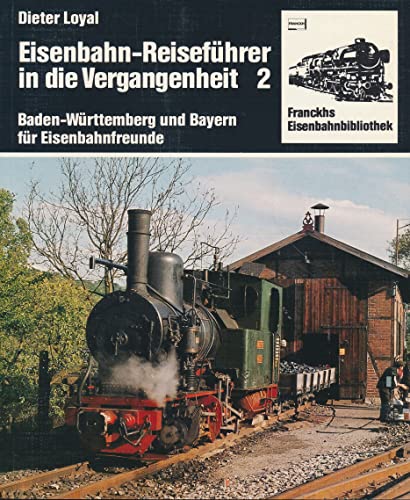 9783440053126: Eisenbahn - Reisefhrer in die Vergangenheit II. Baden- Wrttemberg und Bayern fr Eisenbahnfreunde