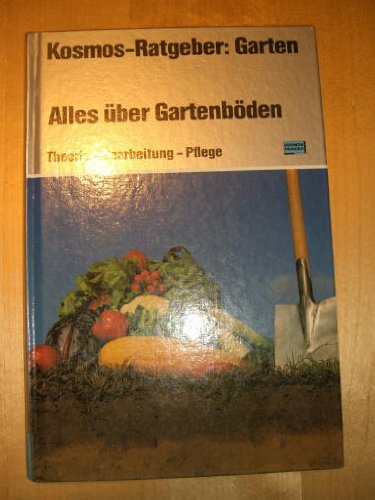 Alles über Gartenböden. Theorie - Bearbeitung - Pflege.