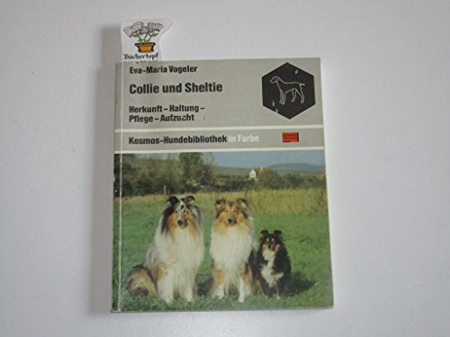 Collie und Sheltie. Herkunft, Haltung, Pflege, Aufzucht - Eva-Maria Vogeler