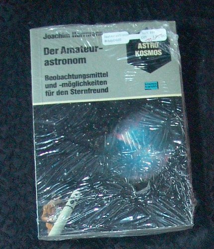 Stock image for Der Amateurastronom. Beobachtungsmittel und -mglichkeiten fr den Sternfreund for sale by medimops