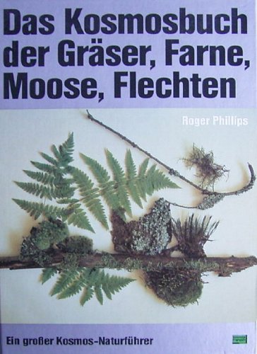 9783440055045: Das Kosmosbuch der Grser, Farne, Moose, Flechten. Ein grosser Kosmos-Naturfhrer