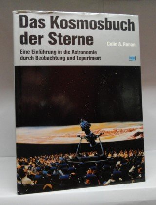 Das Kosmosbuch der Sterne : e. Einf. in d. Astronomie durch Beobachtung u. Experiment. [Aus d. En...