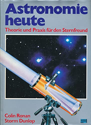 Beispielbild fr Astronomie heute : Theorie u. Praxis fr d. Sternfreund. hrsg. von Colin Ronan u. Storm Dunlop. [Aus d. Engl. bers. u. bearb. von Hermann-Michael Hahn u. Manfred Gaida] zum Verkauf von Antiquariat Johannes Hauschild