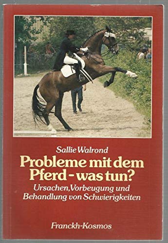 Stock image for Probleme mit dem Pferd, was tun? Ursachen, Vorbeugung und Behandlung von Schwierigkeiten for sale by medimops