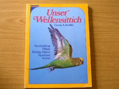Stock image for Unser Wellensittich. Anschaffung - Pflege - Richtig fttern - Sprechen lernen for sale by Bernhard Kiewel Rare Books