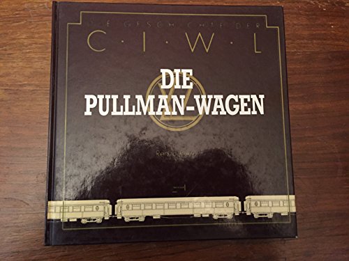Beispielbild fr Die Geschichte der CIWL. Die Pullman-Wagen. zum Verkauf von Neusser Buch & Kunst Antiquariat