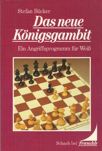 Das neue Königsgambit : ein Angriffsprogramm für Weiss. Schach bei Franckh - Bücker, Stefan
