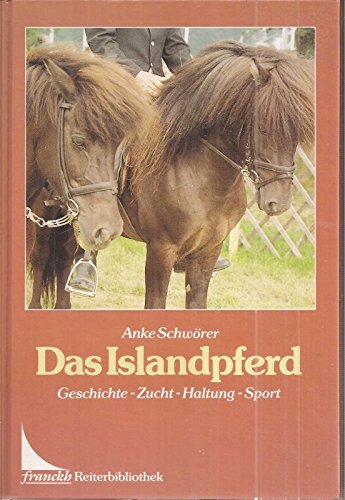 Stock image for Das Islandpferd. Geschichte - Zucht - Haltung - Sport for sale by Ostmark-Antiquariat Franz Maier
