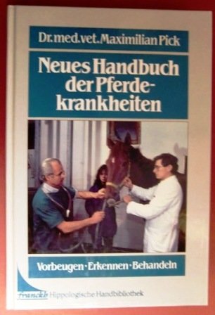 Neues Handbuch der Pferdekrankheiten. Vorbeugen, Erkennen, Behandeln.