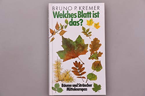 Welches Blatt ist das? : Bäume und Sträucher Mitteleuropas. Bruno P. Kremer / Kosmos-Naturführer