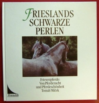 Imagen de archivo de Frieslands schwarze Perlen. Friesenpferde. Von Pferdezucht und Pferdeschnheit a la venta por medimops