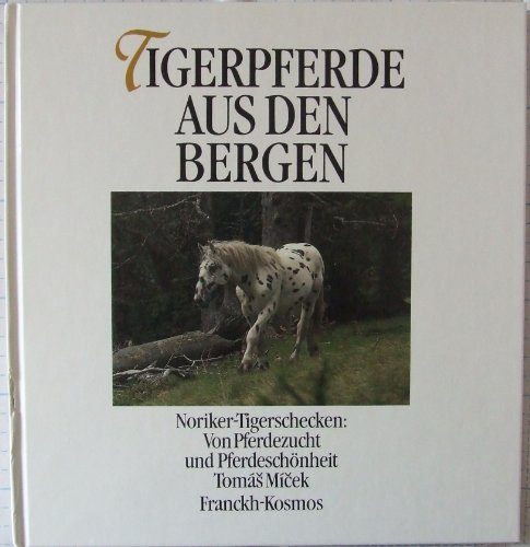 Stock image for Tigerpferde aus den Bergen. Noriker-Tigerschecken: Von Pferdezucht und Pferdeschnheit for sale by medimops