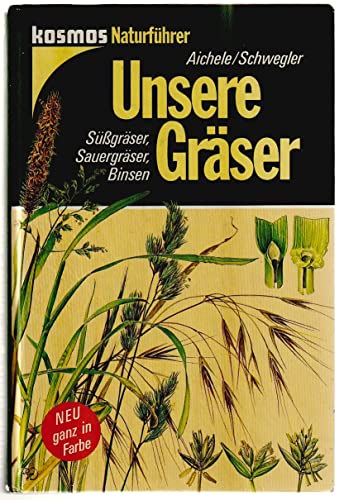 Unsere Gräser. Süßgräser, Sauergräser, Binsen - Aichele, Dietmar, Schwegler, Heinz-Werner