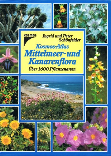 Kosmos- Atlas Mittelmeer- und Kanarenflora. Über 1600 Pflanzenarten - Schönfelder, Ingrid, Schönfelder, Peter