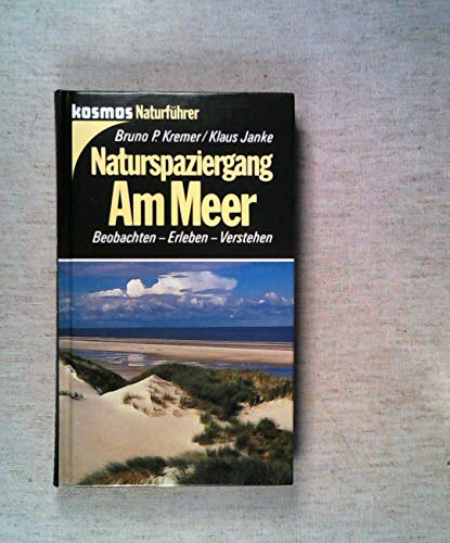 Naturspaziergang am Meer : beobachten - erleben - verstehen. Bruno P. Kremer ; Klaus Janke / Kosmos-Naturführer - Kremer, Bruno P. (Mitwirkender) und Klaus (Mitwirkender) Janke