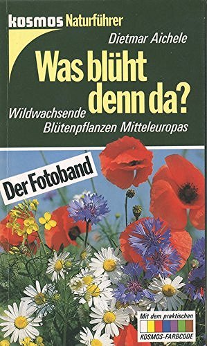 Was blüht denn da? Der Fotoband; [wildwachsende Blütenpflanzen Mitteleuropas. - Dietmar Aichele