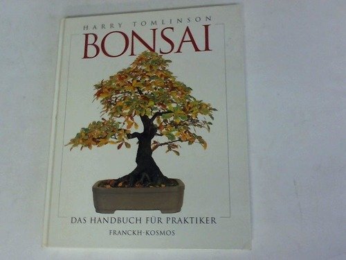 Bonsai : das Handbuch für Praktiker. [Aus dem Engl. übers. und bearb. von Horst Stahl] - Tomlinson, Harry