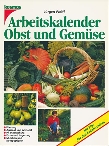 ARBEITSKALENDER OBST UND GEMÜSE. mit Tips für den Kräuteranbau - Wolff, Jürgen