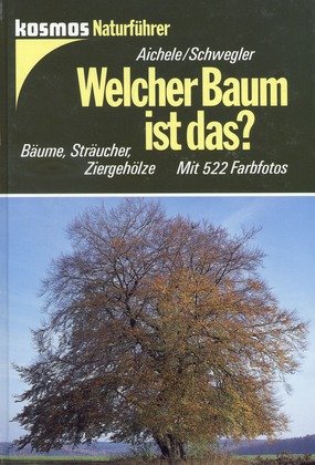 Welcher Baum ist das? : Bäume, Sträucher, Ziergehölze. von Dietmar und Renate Aichele .